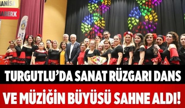 Turgutlu’da Sanat Rüzgarı Dans ve Müziğin Büyüsü Sahne Aldı!