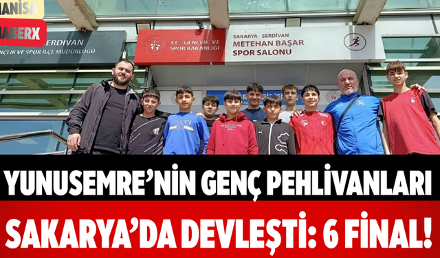 Yunusemre’nin Genç Pehlivanları Sakarya’da Devleşti: 6 Final!