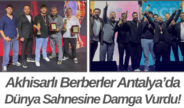 Akhisarlı Berberler Antalya’da Dünya Sahnesine Damga Vurdu!