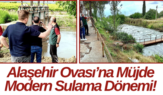 Alaşehir Ovası’na Müjde Modern Sulama Dönemi!