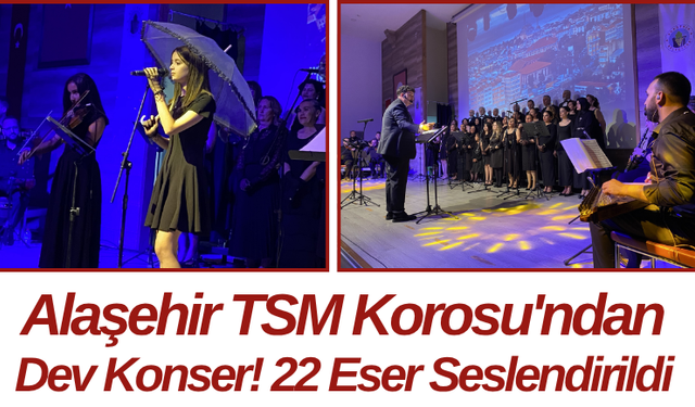 Alaşehir TSM Korosu'ndan Dev Konser! 22 Eser Seslendirildi
