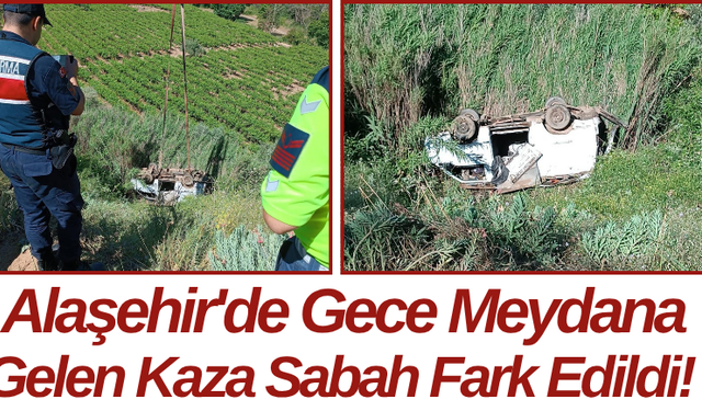 Alaşehir'de Gece Meydana Gelen Kaza Sabah Fark Edildi!