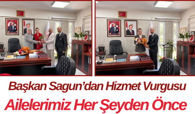 Başkan Sagun’dan Hizmet Vurgusu Ailelerimiz Her Şeyden Önce