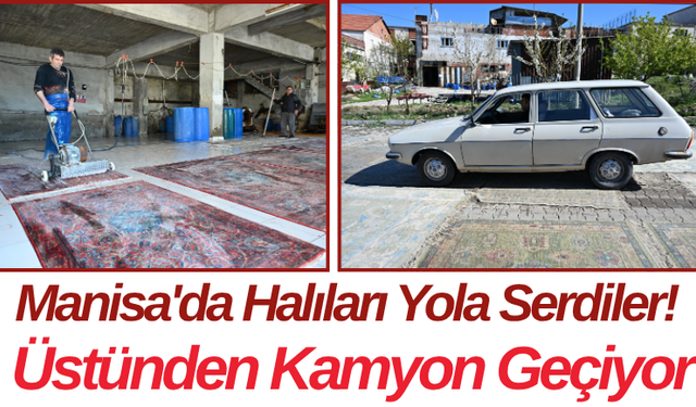 Manisa'da Halıları Yola Serdiler! Üstünden Kamyon Geçiyor