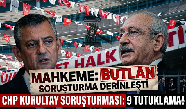 CHP Kurultayı’nda Mutlak Butlan Kararı ve Tutuklamalar