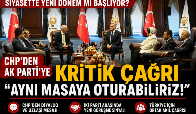 CHP’den AK Parti’ye Kritik Çağrı Aynı Masaya Oturabiliriz!