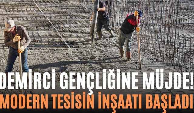 Demirci Gençliğine Müjde! Modern Tesisin İnşaatı Başladı