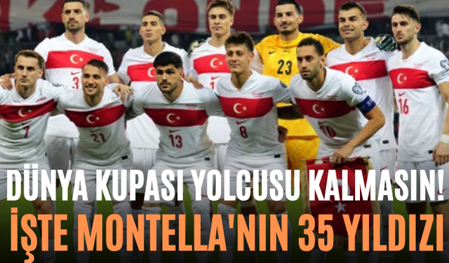 Dünya Kupası Yolcusu Kalmasın! İşte Montella'nın 35 Yıldızı