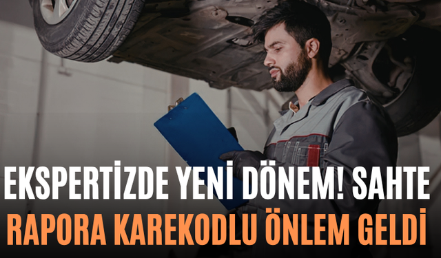 Ekspertizde Yeni Dönem! Sahte Rapora Karekodlu Önlem Geldi