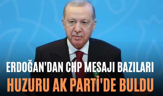 Erdoğan'dan CHP Mesajı Bazıları Huzuru AK Parti'de Buldu