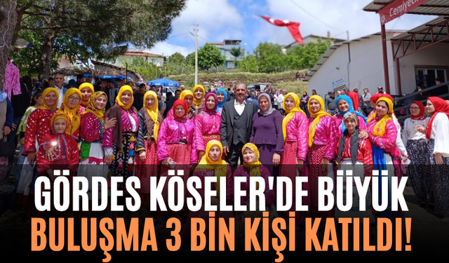 Gördes Köseler'de Büyük Buluşma 3 Bin Kişi Katıldı!