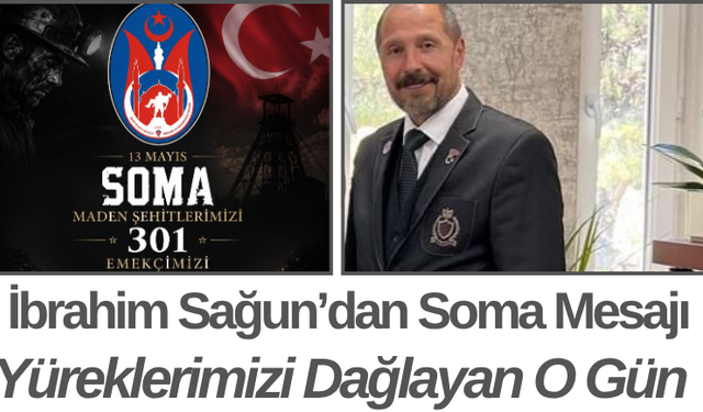 İbrahim Sagun’dan Soma Mesajı Yüreklerimizi Dağlayan O Gün