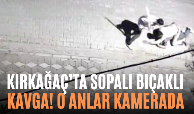 Kırkağaç’ta Sopalı Bıçaklı Kavga! O Anlar Kamerada