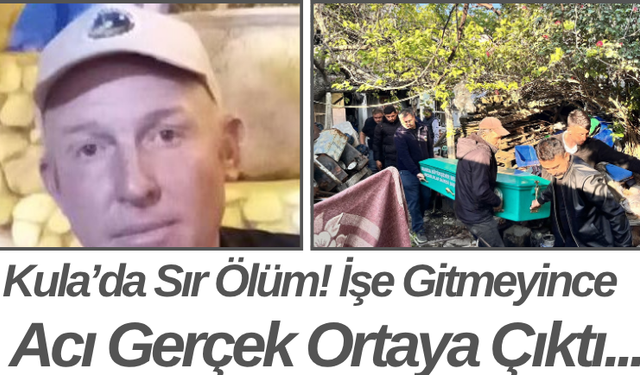 Kula’da Sır Ölüm! İşe Gitmeyince Acı Gerçek Ortaya Çıktı...