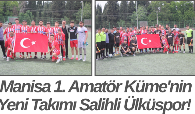 Manisa 1. Amatör Küme'nin Yeni Takımı Salihli Ülküspor!
