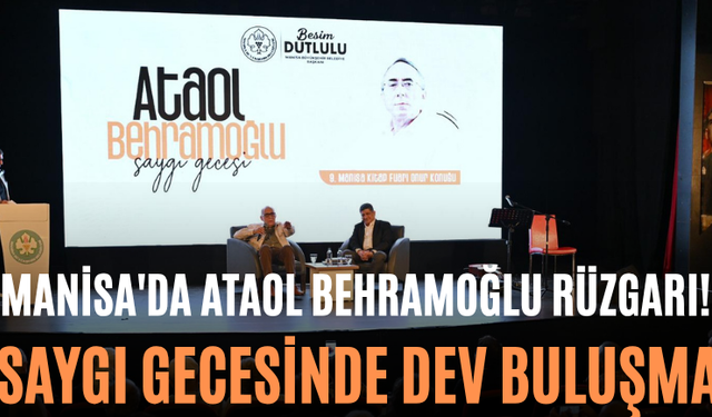 Manisa'da Ataol Behramoğlu Rüzgarı! Saygı Gecesinde Dev Buluşma