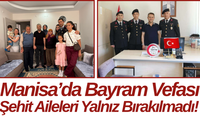 Manisa’da Bayram Vefası Şehit Aileleri Yalnız Bırakılmadı!