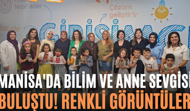 Manisa'da Bilim ve Anne Sevgisi Buluştu! Renkli Görüntüler