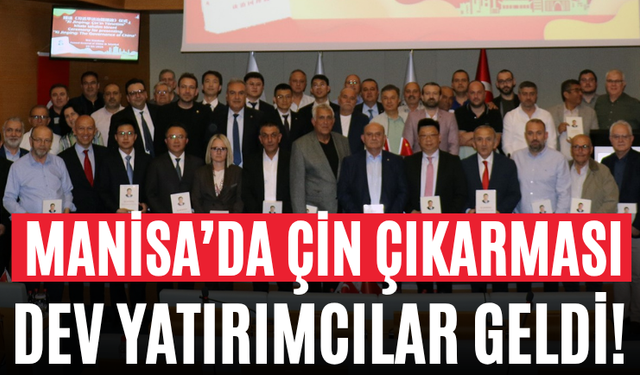 Manisa’da Çin Çıkarması Dev Yatırımcılar Geldi!
