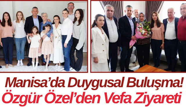 Manisa’da Duygusal Buluşma! Özgür Özel’den Vefa Ziyareti