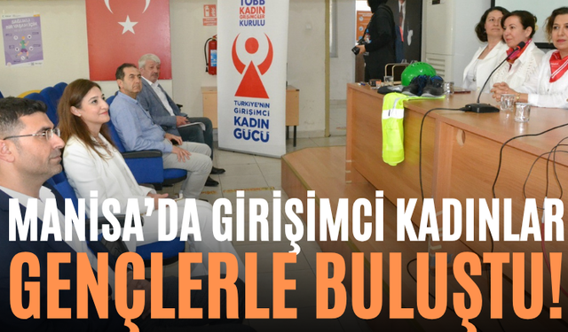 Manisa’da Girişimci Kadınlar Gençlerle Buluştu!