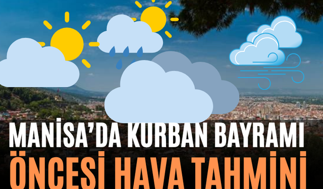 Manisa’da Kurban Bayramı Öncesi Hava Tahmini