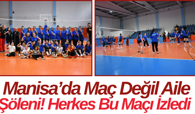 Manisa’da Maç Değil Aile Şöleni! Herkes Bu Maçı İzledi