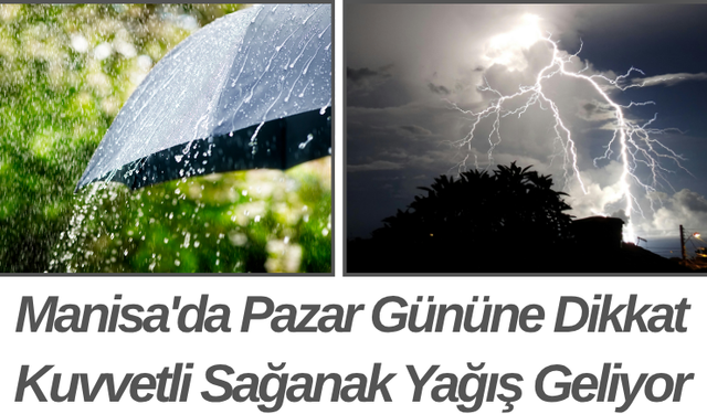 Manisa'da Pazar Gününe Dikkat Kuvvetli Sağanak Yağış Geliyor
