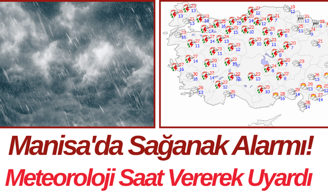 Manisa'da Sağanak Alarmı! Meteoroloji Saat Vererek Uyardı