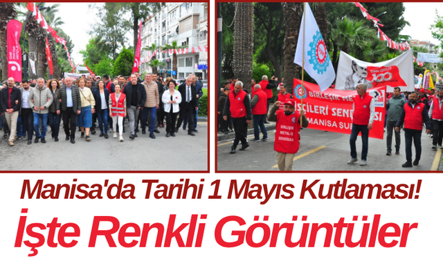 Manisa'da Tarihi 1 Mayıs Kutlaması! İşte Renkli Görüntüler