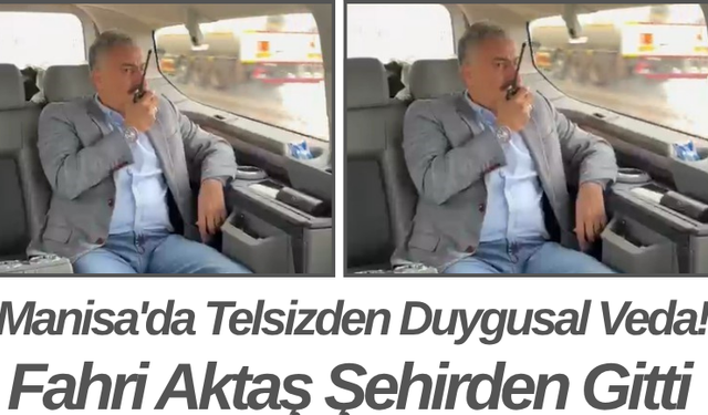 Manisa'da Telsizden Duygusal Veda Fahri Aktaş Şehirden Gitti