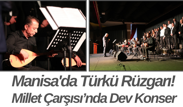 Manisa'da Türkü Rüzgarı! Millet Çarşısı’nda Dev Konser