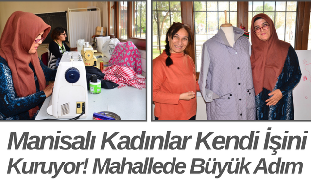 Manisalı Kadınlar Kendi İşini Kuruyor! Mahallede Büyük Adım