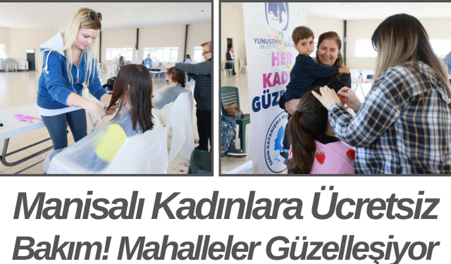Manisalı Kadınlara Ücretsiz Bakım! Mahalleler Güzelleşiyor