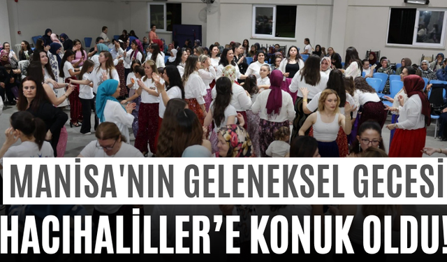 Manisa'nın Geleneksel Gecesi Hacıhaliller’e Konuk Oldu!