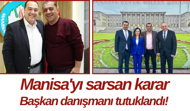 Manisa'yı sarsan karar Başkan danışmanı tutuklandı!