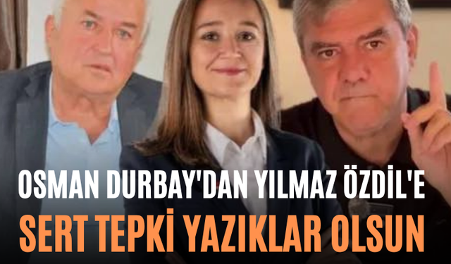 Osman Durbay'dan Yılmaz Özdil'e Sert Tepki Yazıklar Olsun