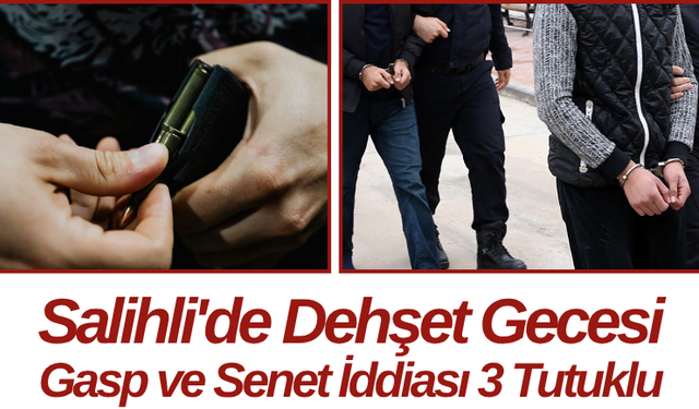 Salihli'de Dehşet Gecesi! Gasp ve Senet İddiası: 3 Tutuklu