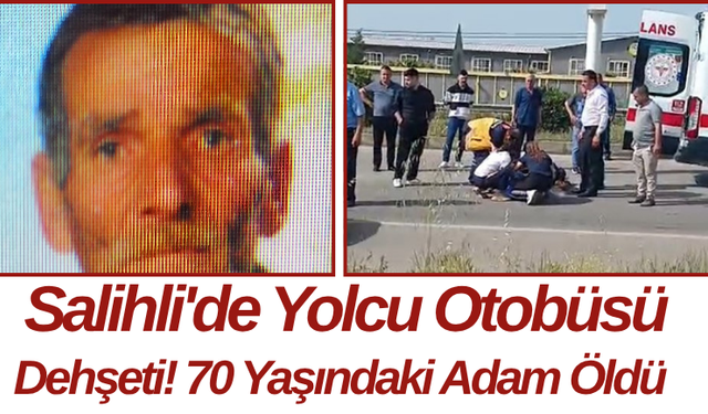 Salihli'de Yolcu Otobüsü Dehşeti! 70 Yaşındaki Adam Öldü