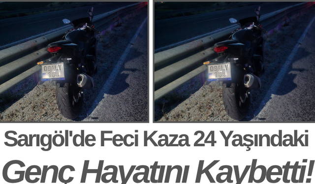 Sarıgöl'de Feci Kaza 24 Yaşındaki Genç Hayatını Kaybetti!