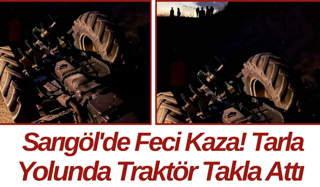 Sarıgöl'de Feci Kaza! Tarla Yolunda Traktör Takla Attı