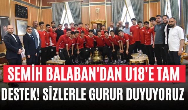 Semih Balaban'dan U18'e Tam Destek! Sizlerle Gurur Duyuyoruz