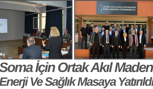 Soma İçin Ortak Akıl Maden Enerji Ve Sağlık Masaya Yatırıldı