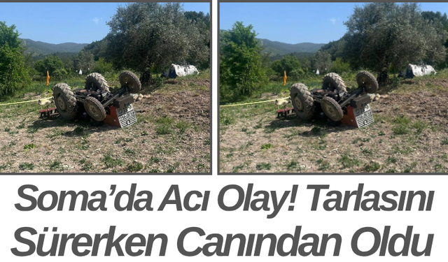 Soma’da Acı Olay! Tarlasını Sürerken Canından Oldu