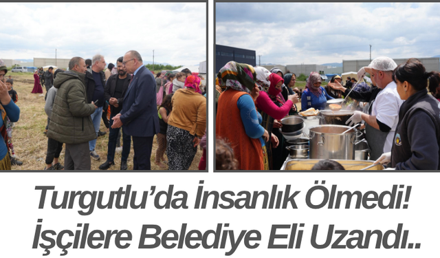 Turgutlu’da İnsanlık Ölmedi! İşçilere Belediye Eli Uzandı..