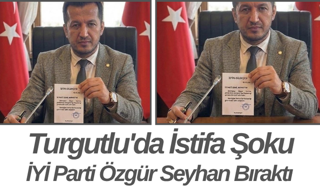 Turgutlu'da İstifa Şoku İYİ Parti Özgür Seyhan Bıraktı