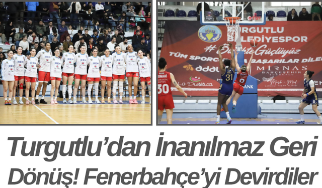 Turgutlu’dan İnanılmaz Geri Dönüş! Fenerbahçe’yi Devirdiler