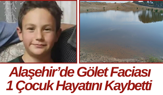 Alaşehir’de Gölet Faciası: 1 Çocuk Hayatını Kaybetti