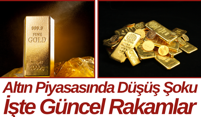 Altın Piyasasında Düşüş Şoku İşte Güncel Rakamlar