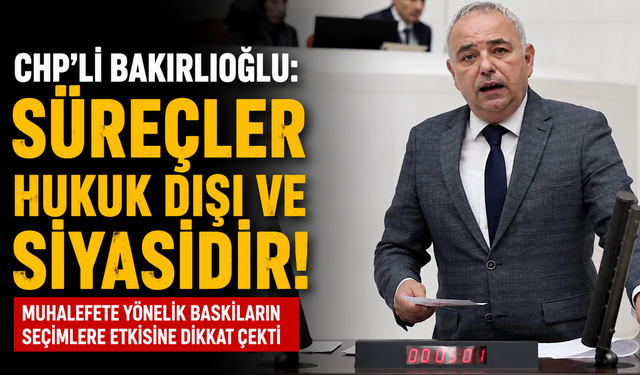 Bakırlıoğlu: İktidar Rakiplerini Belirlemeye Çalışıyor!